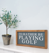 I'd-rather-be-playing-golf-wooden-sign